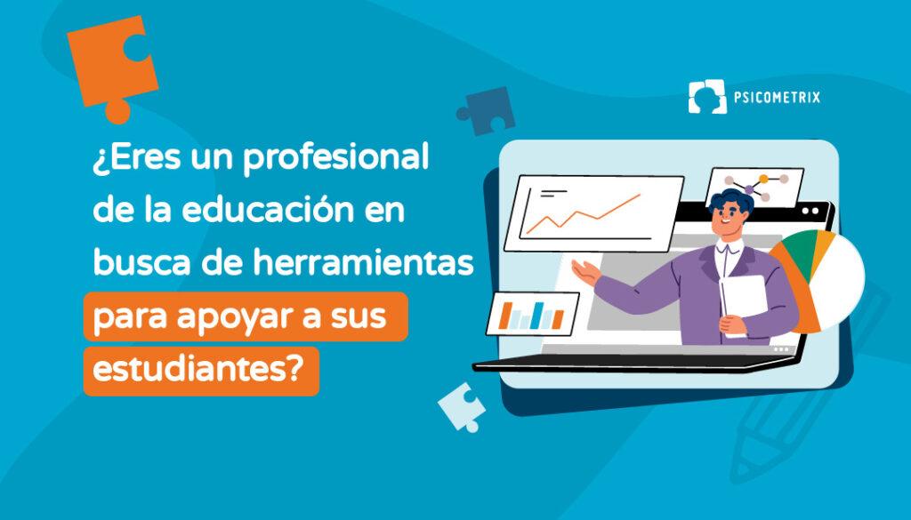 ¿Eres un profesional de la educación en busca de herramientas para apoyar a sus estudiantes?
